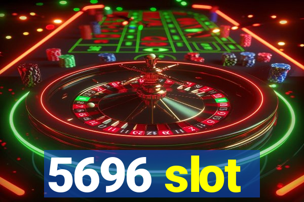 5696 slot